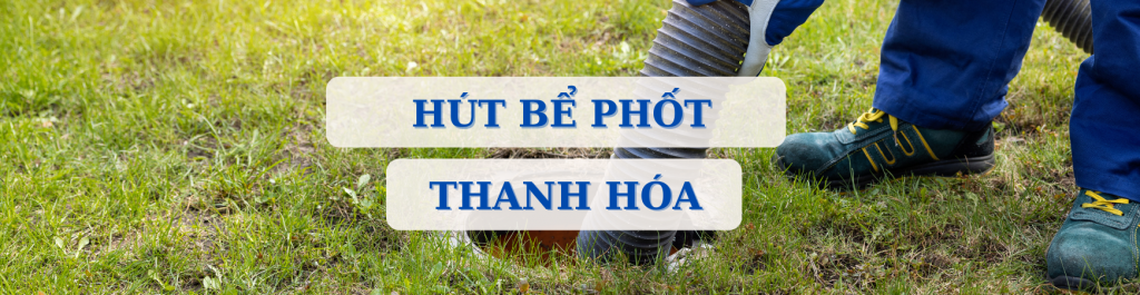 Những dịch vụ hút bể phốt tại Thanh Hóa