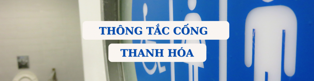 Các dịch vụ thông tắc cống tại Thanh Hóa