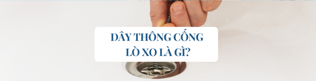 Dây Thông Cống Lò Xo Là Gì? Cấu Tạo Và Ưu Điểm