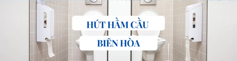 Hút Hầm Cầu Tại Biên Hòa Giá Rẻ - Quy Trình Rõ Ràng
