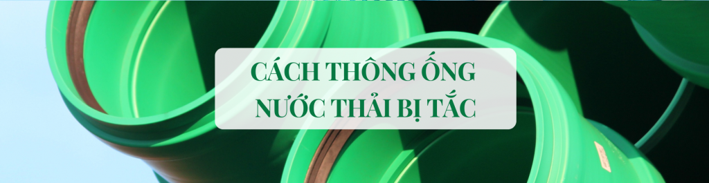 Hướng Dẫn 6 Cách Thông Ống Nước Thải Bị Tắc Nhanh Nhất