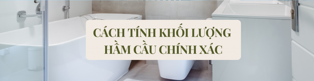 Cách Tính Khối Lượng Hầm Cầu Chính Xác Và Chuẩn Nhất